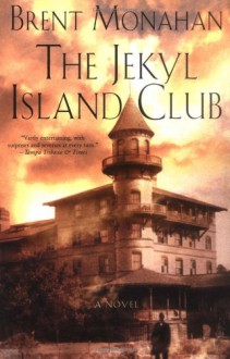 The Jekyl Island Club - Brent Monahan, Gordon Van Gelder