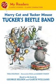 Harry Cat and Tucker Mouse: Tucker's Beetle Band (My Readers) - Thea Feldman, George Selden, Garth Williams, Aleksey & Olga Ivanov