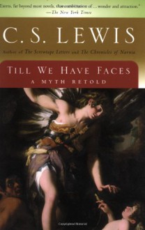Till We Have Faces - C.S. Lewis