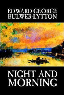 Night and Morning - Edward Bulwer-Lytton