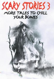 Scary Stories 3: More Tales to Chill Your Bones - Alvin Schwartz, Stephen Gammell