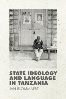 State Ideology and Language in Tanzania - Jan Blommaert