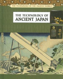 The Technology Of Ancient Japan - Meg Greene