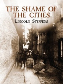 The Shame of the Cities (Dover Books on History, Political and Social Science) - Lincoln Steffens