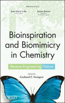 Bioinspiration and Biomimicry in Chemistry: Reverse-Engineering Nature - Gerhard Swiegers, Jean-Marie Lehn, Janine Benyus