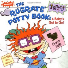 The Rugrats' Potty Book: A Baby's Got to Go! - Kathi Wagner, Ron Zalme