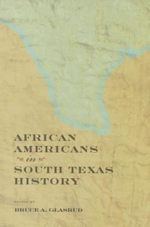 African Americans in South Texas History - Bruce A. Glasrud