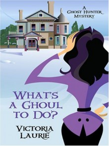What's A Ghoul to Do? - Victoria Laurie