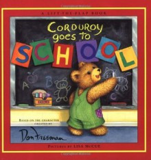 Corduroy Goes to School: A Lift-the-Flap Book - B.G. Hennessy, Don Freeman, Lisa McCue