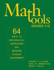 Math Tools, Grades 3-12: 64 Ways to Differentiate Instruction and Increase Student Engagement - Harvey F. Silver, Terry Walsh, John R. Brunsting