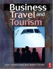 Business Travel and Tourism - John Swarbrooke, Susan Horner