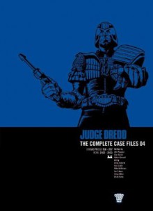 Judge Dredd The Complete Case Files 04 - John Wagner, Alan Grant, Kelvin Gosnell, Brian Bolland, Ron Smith, Mike McMahon, Ian Gibson, Steve Dillon, Brett Ewins