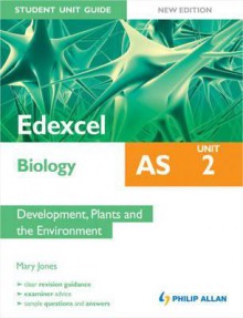 Edexcel as Biology Unit 2, . Development, Plants and the Environment - Mary Jones