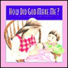 How Did God Make Me?: The Miracle of Birth (Gold 'n' Honey Books) - Matt Jacobson, Lisa Jacobson