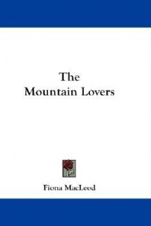 The Mountain Lovers - Fiona MacLeod