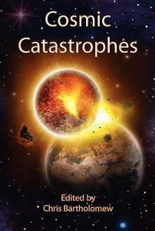 Cosmic Catastrophes - Chris Bartholomew