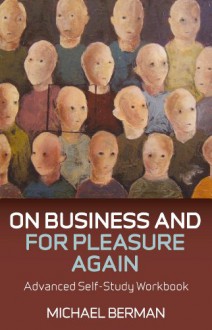 On Business and for Pleasure Again: A Self-Study Workbook for Advanced Business English Students - Michael Berman