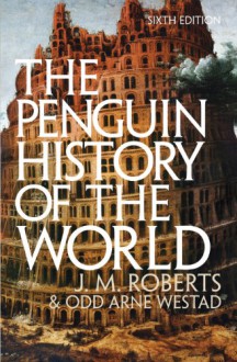 The Penguin History of the World - J.M. Roberts, Odd Arne Westad