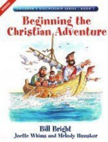 Beginning the Christian Adventure (Children's Discipleship Series, Book 1) - Bill Bright, Melody Hunskor