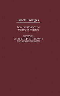 Black Colleges: New Perspectives on Policy and Practice - M. Christopher Brown II