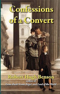 Confessions of a Convert - Robert Hugh Benson