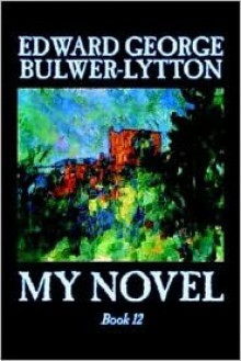 My Novel, Book 12 - Edward Bulwer-Lytton