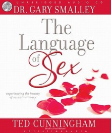 Language of Sex: Experiencing the Beauty of Sexual Intimacy (Audio) - Greg Smalley, Ted Cunningham, Paul Michael