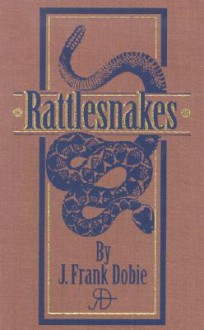 Rattlesnakes - J. Frank Dobie