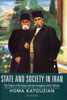 State and Society in Iran: The Eclipse of the Qajars and the Emergence of the Pahlavis - Mohamad Ali Homayon Katouzian, Mohamad Ali Homayon Katouzian