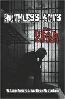 Ruthless Acts: The Utah Murders - W. Lane Rogers