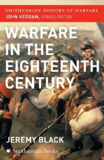 The Warfare in the Eighteenth Century (Smithsonian History of Warfare) - Jeremy Black