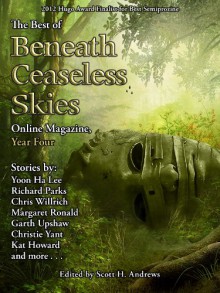 The Best of Beneath Ceaseless Skies Online Magazine, Year Four - Richard Parks, Yoon Ha Lee, Chris Willrich, Margaret Ronald, Scott H. Andrews, Garth Upshaw, Christie Yant