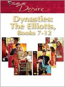 Dynasties; The Elliotts, Books 7-12 - Kara Lennox, Barbara Dunlop, Roxanne St. Claire, Emilie Rose, Kathie DeNosky, Maureen Child