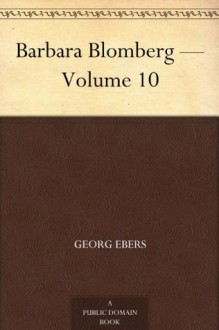 Barbara Blomberg - Volume 10 - Georg Ebers, Safford, Mary J.