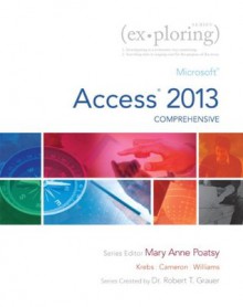 Exploring: Microsoft Access 2013, Comprehensive - Mary Anne Poatsy, Cynthia Krebs, Eric Cameron, Jerri Williams, Robert Grauer