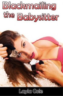 Blackmailing the Babysitter (M/m/f Babysitter Blackmail Erotica) - Layla Cole