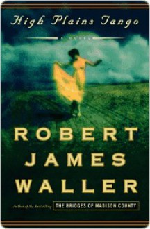 High Plains Tango: A Novel - Robert James Waller
