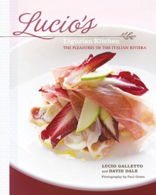 Lucio's Ligurian Kitchen: The Pleasures of the Italian Riviera - Lucio Galletto, David Dale, Paul Green