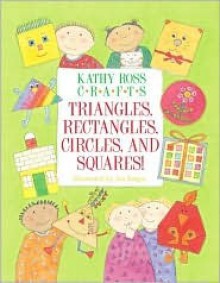 Kathy Ross Crafts Triangles, Rectangles, Circles and Squares - Kathy Ross, Jan Barger, Jan Barger Cohen