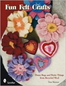 Fun Felt Crafts: Penny Rugs and Pretty Things from Recycled Wool - Tina Skinner