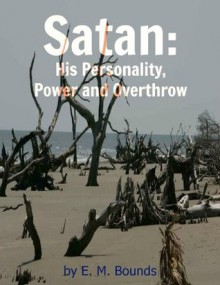 Satan: His Personality, Power and Overthrow - E.M. Bounds