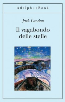 Il vagabondo delle stelle - Jack London, S. Manferlotti