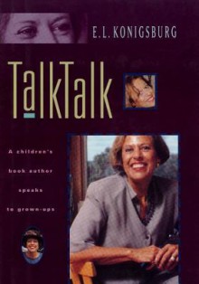 Talk, Talk: A Children's Book Author Speaks to Grown-Ups - E.L. Konigsburg