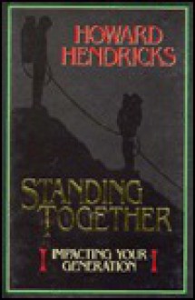 Standing Together: Impacting Your Generation - Howard G. Hendricks