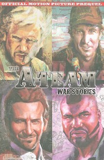 The A-Team: War Stories - Chuck Dixon, Erik Burnham, Casey Maloney, Hugo Petrus, German Torres, Alberto Muriel, Guiu Vilanova, Gerry Kissell