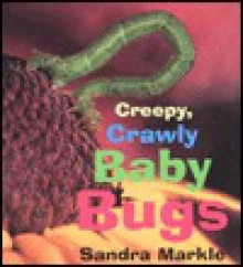 Creepy, Crawly Baby Bugs - Sandra Markle