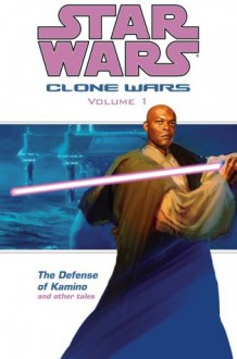 Star Wars: Clone Wars Volume 1 - The Defense of Kamino (Star Wars: Clone Wars (Graphic Novels)) - Haden Blackman, John Ostrander, Scott Allie, Jan Duursema, Stephen Thompson, Tomás Giorello, Dan Parsons, Ray Krissing