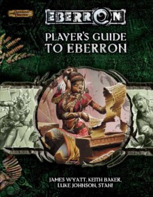 Player's Guide to Eberron - James Wyatt, Keith Baker, Luke Johnson, Stan!, Michele Carter, Scott Fitzgerald Gray