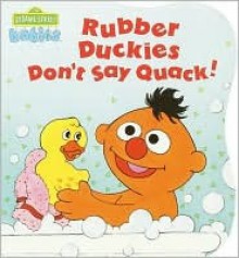 Rubber Duckies Don't Say Quack (Sesame Street Babies Board Book) - Carol Nicklaus