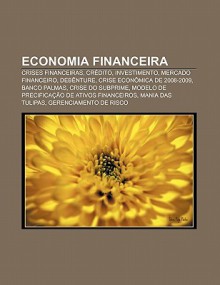 Economia Financeira: Crises Financeiras, Cr Dito, Investimento, Mercado Financeiro, Deb Nture, Crise Econ Mica de 2008-2009, Banco Palmas - Source Wikipedia